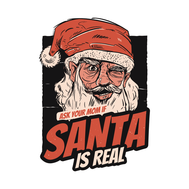 Ask Your Mom If Santa Is Real by SLAG_Creative