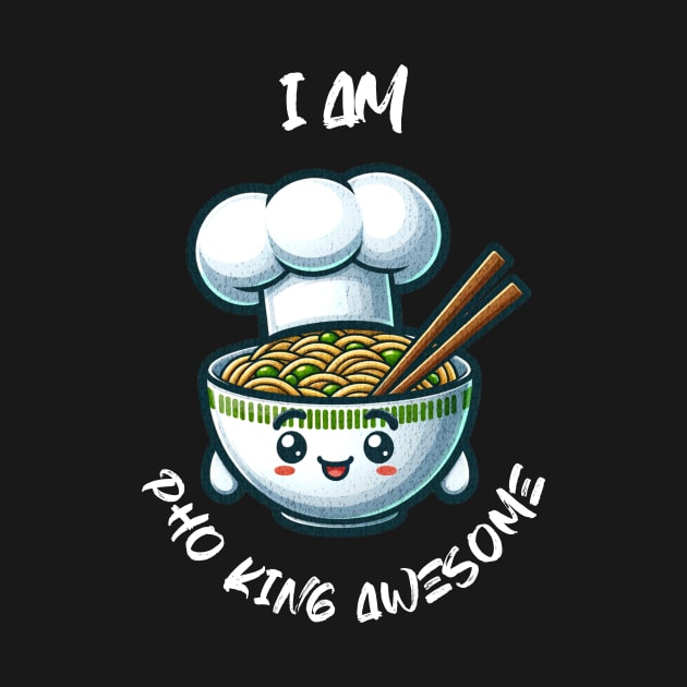 Cute Kawaii I Am Pho King Awesome Funny Noodle Bowl Pho Love Classic by Dezinesbyem Designs