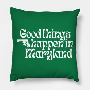 Good Things Happen In Maryland Pillow