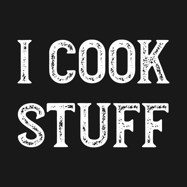 Cooking Saying I Cook Stuff by whyitsme