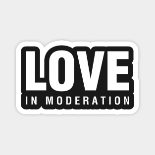 Love In Moderation Magnet