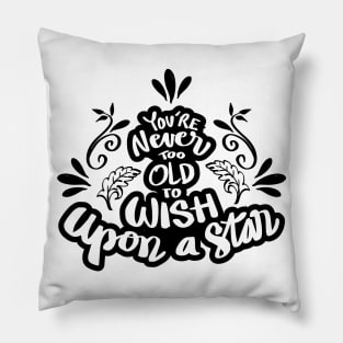 You are never too old to wish upon a star Pillow