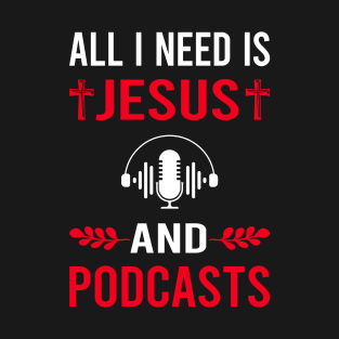 I Need Jesus And Podcast Podcasts T-Shirt