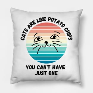 Cats Are Like Potato Chips You Cant Have Just One Pillow