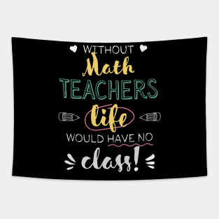 Without Math Teachers Gift Idea - Funny Quote - No Class Tapestry