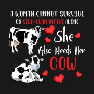A Woman Cannot Survive On Self-Quarantine Alone Cow T-Shirt