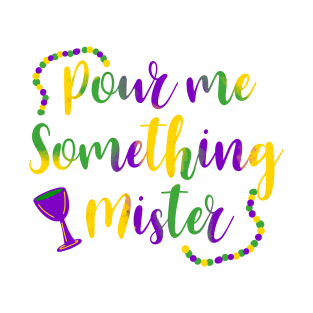 Pour Me Something Mister T-Shirt