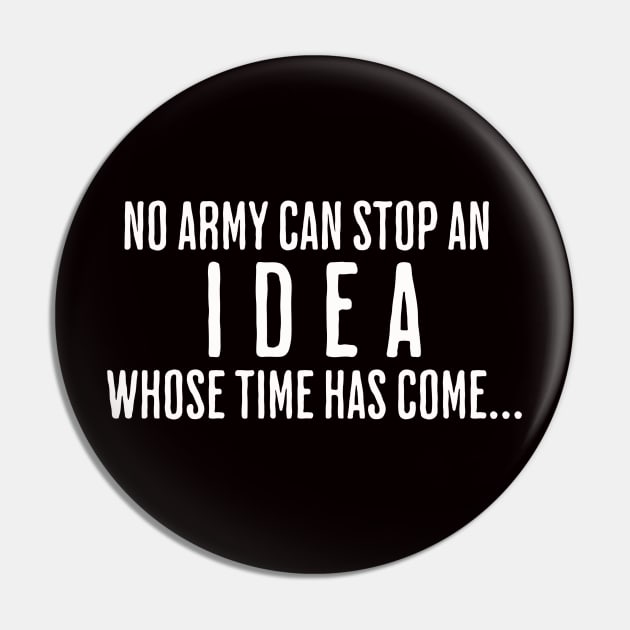 NO ARMY CAN STOP AN IDEA WHOSE TIME HAS COME Pin by @r3VOLution2.0music