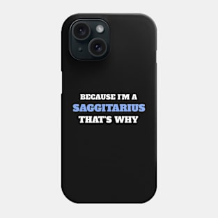 Because I'm A Sagittarius That's Why Phone Case