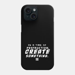 In Times of Destruction, Create Something Phone Case