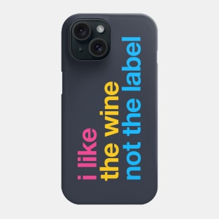 I like the wine not the label – Pansexual Pride LGBTQ Equality Phone Case