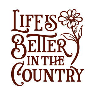 Life is better in the country T-Shirt