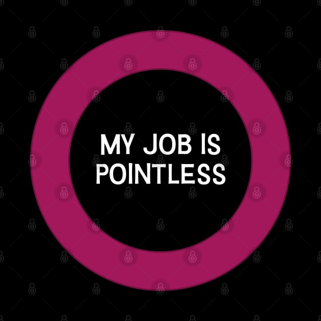 My job is pointless by Incognito Design