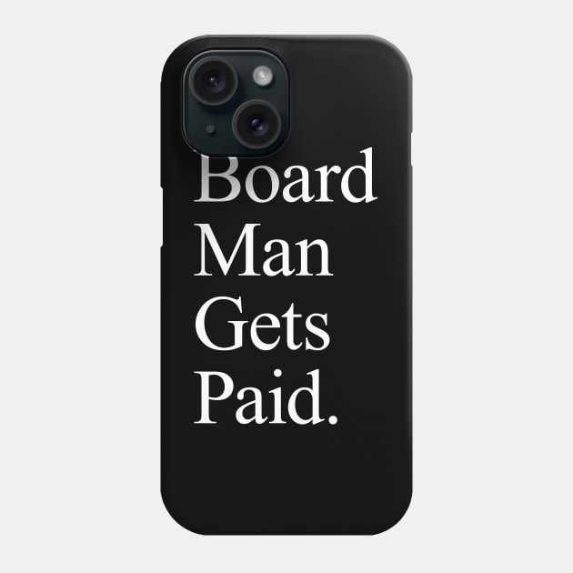 Board Man Gets Paid - Black Phone Case by KFig21