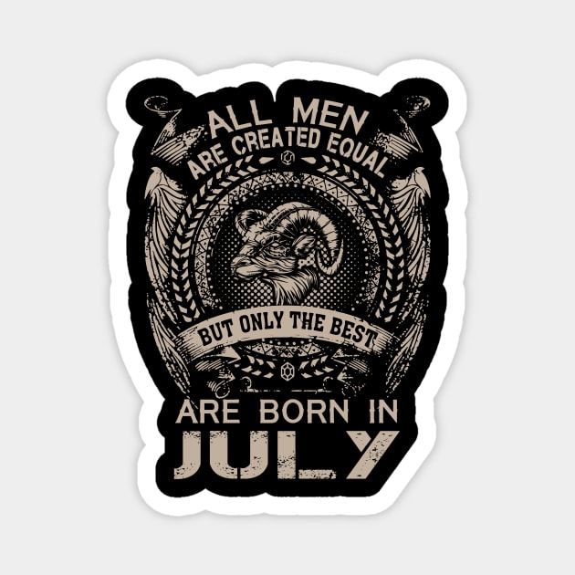 All Men Are Created Equal But Only The Best Are Born In July Magnet by Foshaylavona.Artwork