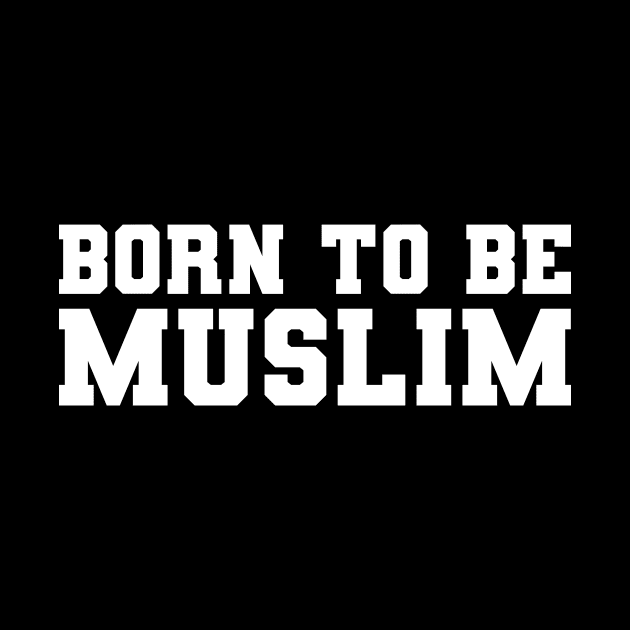 Islamic born to be Muslim by Muslimory