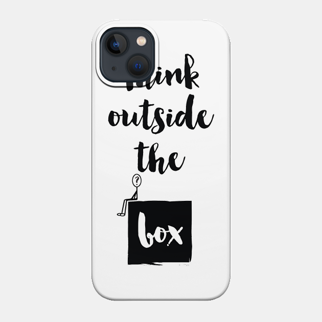 Think Outside The Box - Think Outside The Box - Phone Case