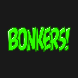 Bonkers! Shirt T-Shirt