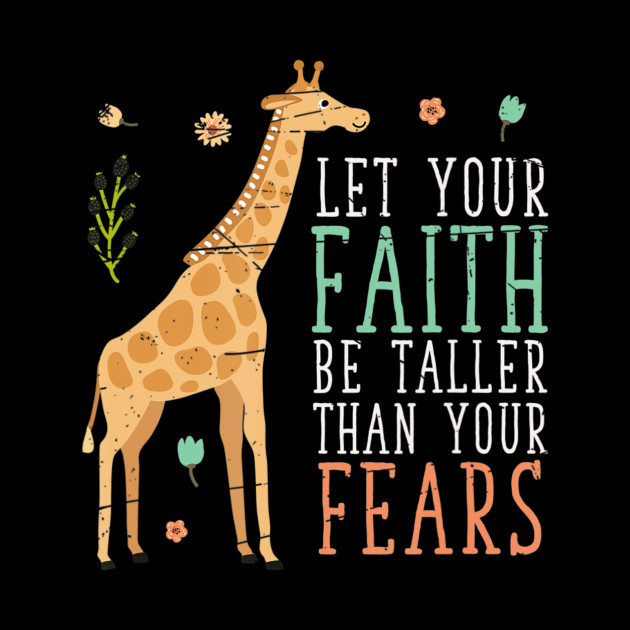 Let Your Faith Be Taller Than Your Fears Giraffe - Faith - Phone Case