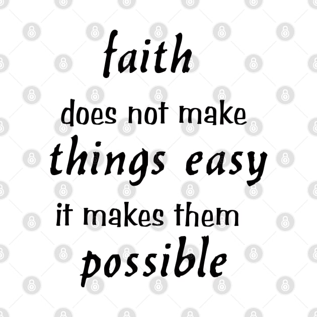 faith does not make things easy it makes them possible christian saying Luke 1:37 by happyhaven