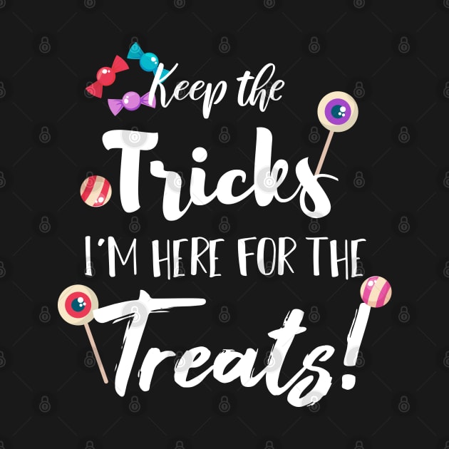 Keep The Tricks I'm Here For The Treats Halloween gift by SAM DLS