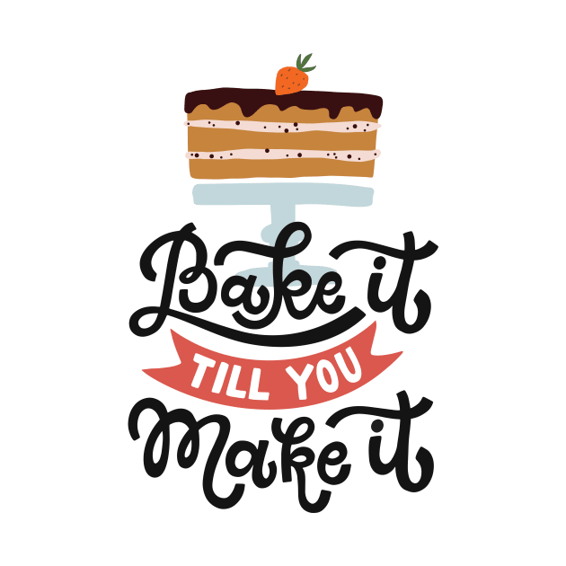 Bake It Till You Make It by JunkyDotCom