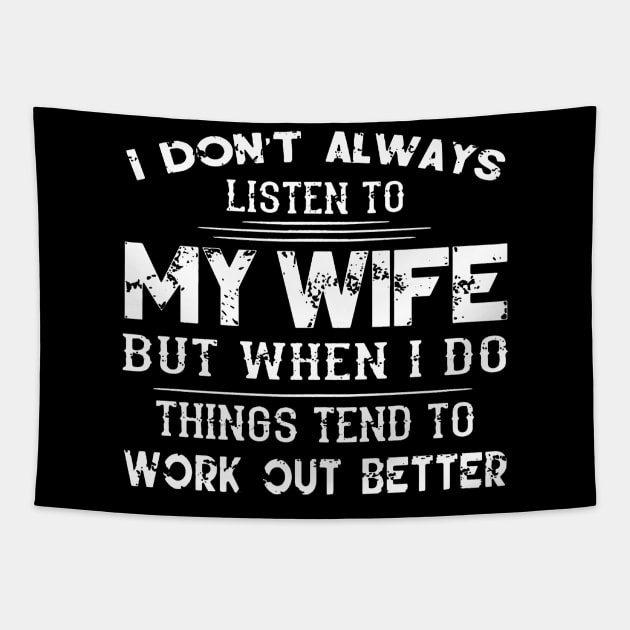 I Don Alway Listen To M Wife But When I Do Things Tend To Work Out Better Tapestry by Tatjana  Horvatić