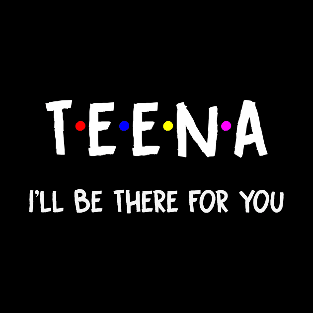 Teena I'll Be There For You | Teena FirstName | Teena Family Name | Teena Surname | Teena Name by CarsonAshley6Xfmb