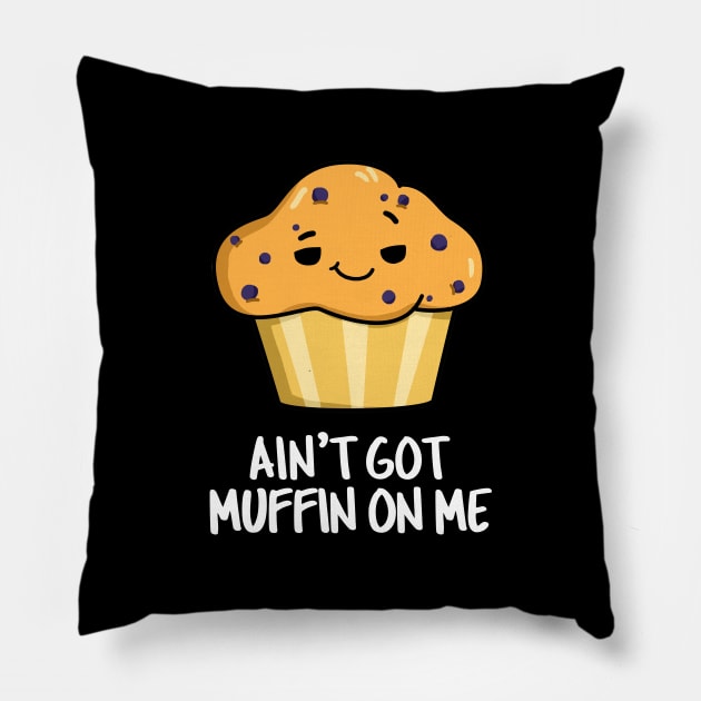 Ain't Got Muffin On Me Cute Muffin Pun Pillow by punnybone