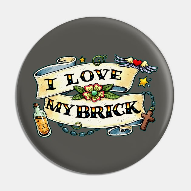 I love my brick Pin by Scrotes