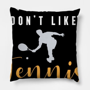 it's okay if you don't like tennis, It's a smart people hobby anyway Pillow