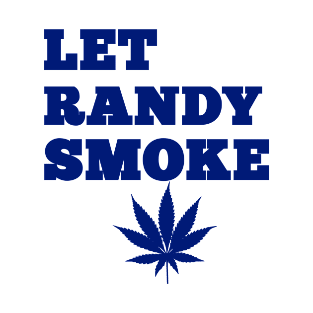 Let Randy Smoke by Vorp_Clothing