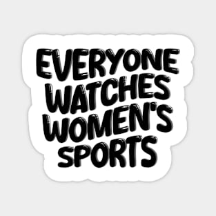 everyone watches women's sports Magnet