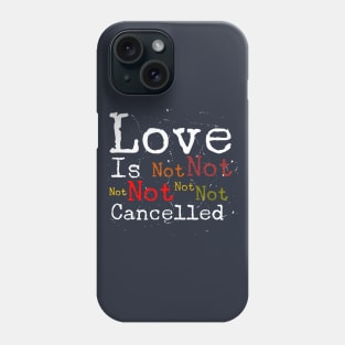 Love Is Not Cancelled Phone Case