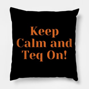 Keep Calm and Teq On Pillow