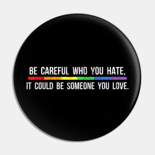 Be Careful Who You Hate It Could Be Someone You Love Pin