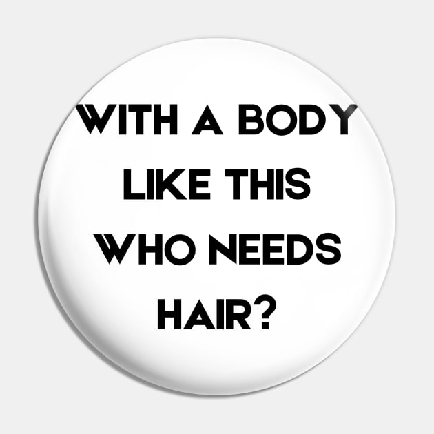 With a Body Like This Who Needs Hair Pin by mdr design