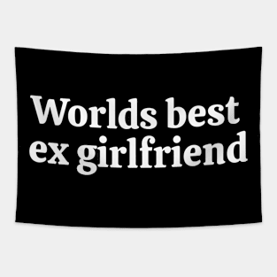 Worlds best ex girlfriend White Tapestry