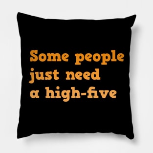 Funny Quote | Some people just need a high-five Pillow