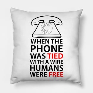 when the phone was tied with a wire humans were free Pillow