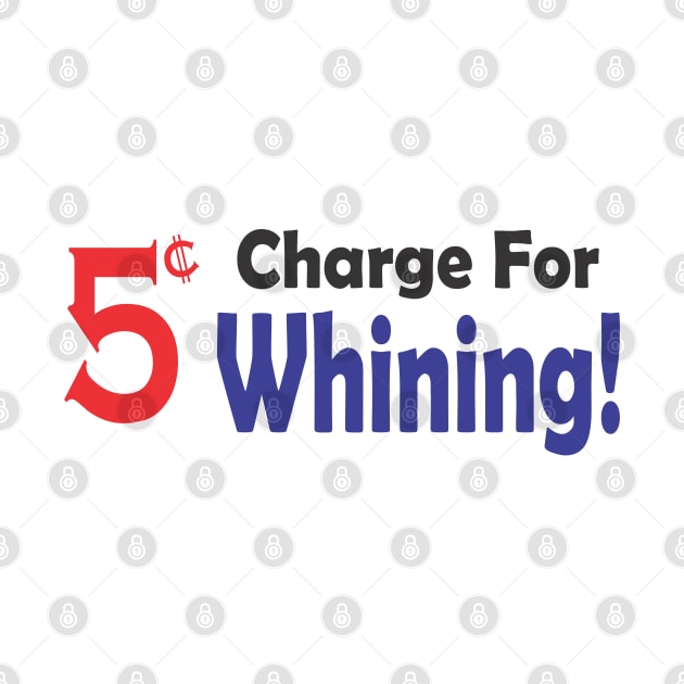 5 Cent Charge for Whining by SignPrincess