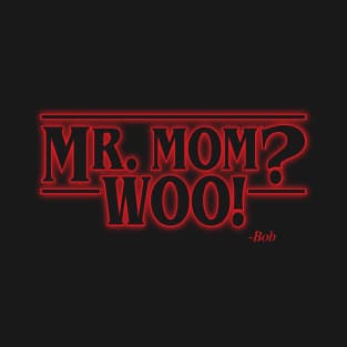 Mr. Mom? Woo! T-Shirt