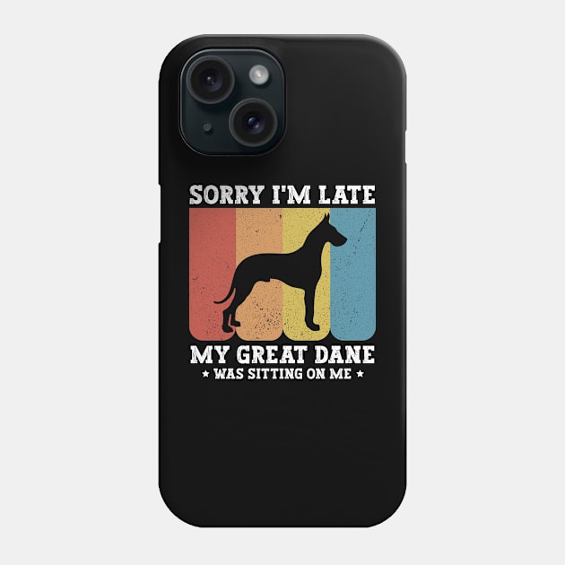 Sorry I'm Late My Great Dane Was Sitting On Me - Funny Dog Lover Phone Case by MetalHoneyDesigns