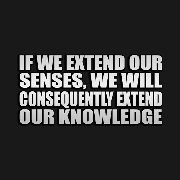 If we extend our senses, we will consequently extend our knowledge by Geometric Designs