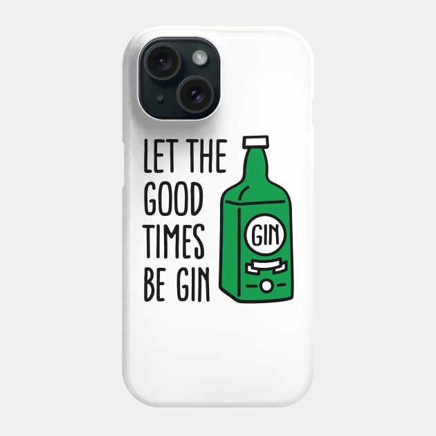 Let the good times be gin Phone Case by LaundryFactory