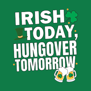 Irish Today, Hungover Tomorrow St. Patrick's Day T-Shirt