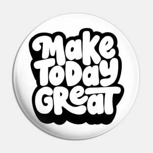 Make Today Great Pin