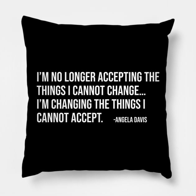 I’m no longer accepting the things I cannot change, Angela Davis, Black History, Black Panther Party Pillow by UrbanLifeApparel