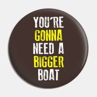 You're Gonna Need A Bigger Boat Pin