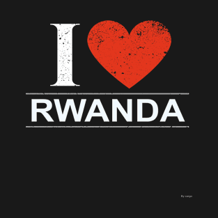 I Love Rwanda - Gift for Rwandan From Rwanda T-Shirt